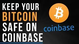 How To KEEP Your BitCoin SAFE on CoinBase