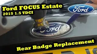 Ford Focus Estate MK3 2015 1.5 TDCI Rear Badge Replacement | How to Remove Rear Badge on Ford Focus