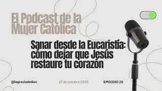 ¿Cómo sanar tus heridas desde la eucaristia?