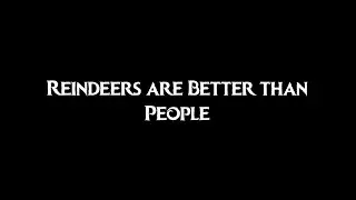 Reindeers are Better Than People lyrics