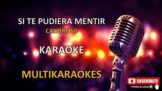 Si te pudiera mentir -Pista/Karaoke con segunda voz -Calibre 50