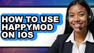 How to Use Happymod on Ios - Full Guide