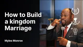 How to Build a Kingdom Marriage That Lasts | Myles Monroe