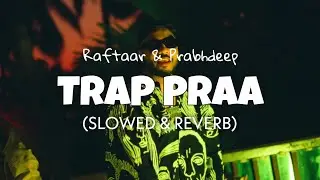 Raftaar - Trap Praa [Slowed + Reverb] Raftaar new song lofi edit