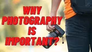 Why Photography Is Important