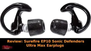 Review: Surefire EP10 Sonic Defenders Ultra Max Earplugs