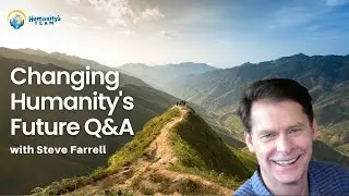 Changing Humanity's Future Q&A with Steve Farrell