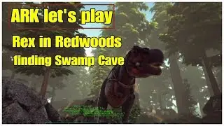 ARK Let's Play Finding Swamp Cave Single Player Rex in Redwoods