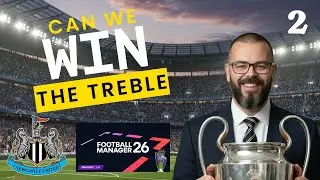 FM26 Newcastle Treble Challenge | Episode 2 &ndash; Can We Win It All?