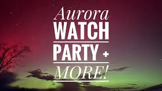 Aurora Watch Party + Sky Tour + THE ISS