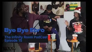 Bye Bye EBro...The Infinity Room PodCast: Episode 15