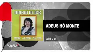 Maria Alice - Adeus H&oacute; Monte