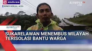 Sukarelawan Menembus Wilayah Terisolasi Bantu Warga