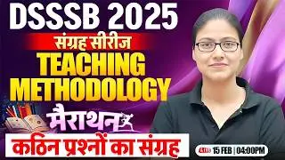 DSSSB 2025 Teaching Methodology Marathon | PRT, TGT, PGT, DSSSB Teaching Methodology By Gargi Mam