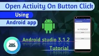 Open Activity on button click using Android App in Android Studio 3.1.2 Tutorial