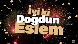 İyi ki Doğdun Eslem 🎉 Eslem İçin Özel Doğum Günü Videosu | İsme Özel Kutlama Klibi 🎈