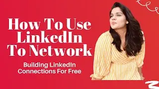 How To Use LinkedIn To Network - Building LinkedIn Connections For Free!