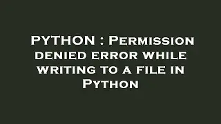 PYTHON : Permission denied error while writing to a file in Python
