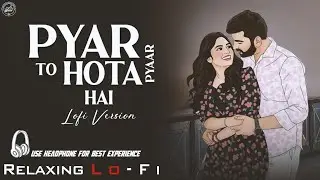Pyar to hata hai [slowed+Reverb] song || mind relaxing lo-fi song | cover song || Hip Hop x Lyrics |
