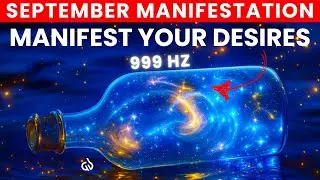 September 5, 2025 (It's Today): 999 HZ Energy to MANIFEST Your DESIRES Effortlessly