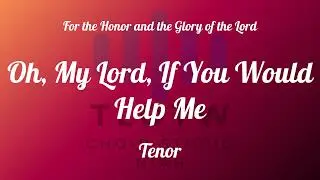 Oh, My Lord, If You Would Help Me  I TLOTW I Tenor