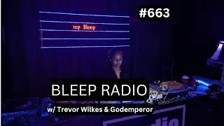 Bleep Radio #663 w/ Trevor Wilkes & Godemperor [2]