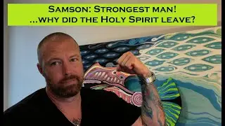Samson: Strongest man! ... why did the Holy Spirit leave?