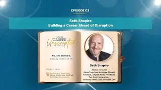 Your Career, Unscripted | Episode 03: Seth Shapiro: Building a Career Ahead of Disruption