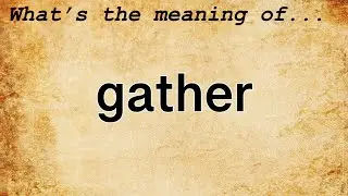 Gather Meaning | Definition of Gather