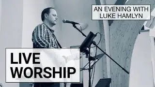 An Evening with Luke Hamlyn | Live Worship in Brentford 2022