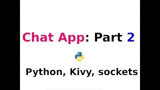 Chat App: Part Two ---- Python, kivy, Sockets