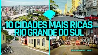 AS 10 CIDADES MAIS RICAS DO RIO GRANDE DO SUL