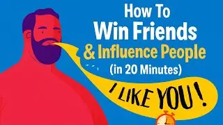 How to Win Friends & Influence People in 20 Minutes