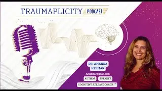 Dr. Amanda Helman Traumaplicity Podcast Season #4 episode 18 with Craig Miller