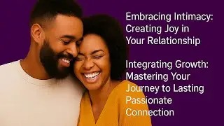 Embracing Intimacy and Integrating Growth
