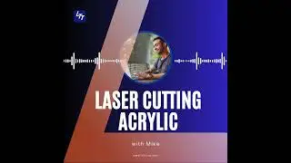 Laser Cutting Acrylic: Techniques for Clear, Smooth, and Professional Results | Ep 3 #podcast