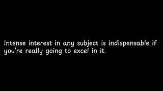 Intense interest in any subject is