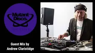 Mutant Disco Radio Show By Leri Ahel #416 - Guest Mix Andrew Claristidge