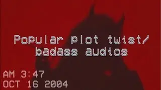 Popular plot twist/badass audios