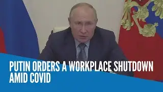 Putin orders a workplace shutdown amid COVID