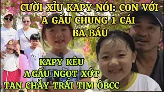 CƯỜI XỈU KAPY NÓI: CON VỚI A GẤU CHUNG 1 CÁI BA BÁU,KAPY KÊU ANH GẤU NGỌT XỚT TAN CHẢY TRÁI TIM ÔBCC