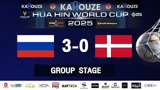 RUSSIA 3-0 DENMARK🏆 KAHOUZE HUA HIN WORLD CUP 2025 Group Stage