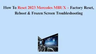 How To Reset 2023 Mercedes MBUX &ndash; Factory Reset, Reboot & Frozen Screen Troubleshooting