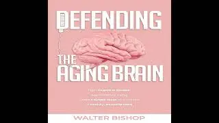 Defending the Aging Brain Audiobook by Walter Bishop