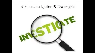 6.2 - Investigation & Oversight