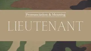 How to Pronounce: Lieutenant | British Pronunciation & Meaning