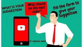 What video should I make next? | What is your Suggestion for next video