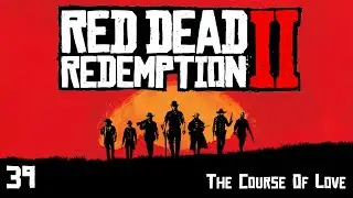 Red Dead Redemption 2 - 39 - The Course Of True Love