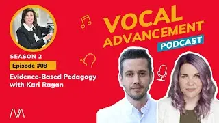 Evidence Based Pedagogy with Kari Ragan - Vocal Advancement Podcast S2 E08