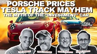 Porsche Prices, Tesla Track Mayhem & The Myth of the &ldquo;Investment&rdquo; Car 💸 | Full Throttle Talk